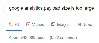 Google search results for 'google analytics payload size is too large'. 642,000 results.